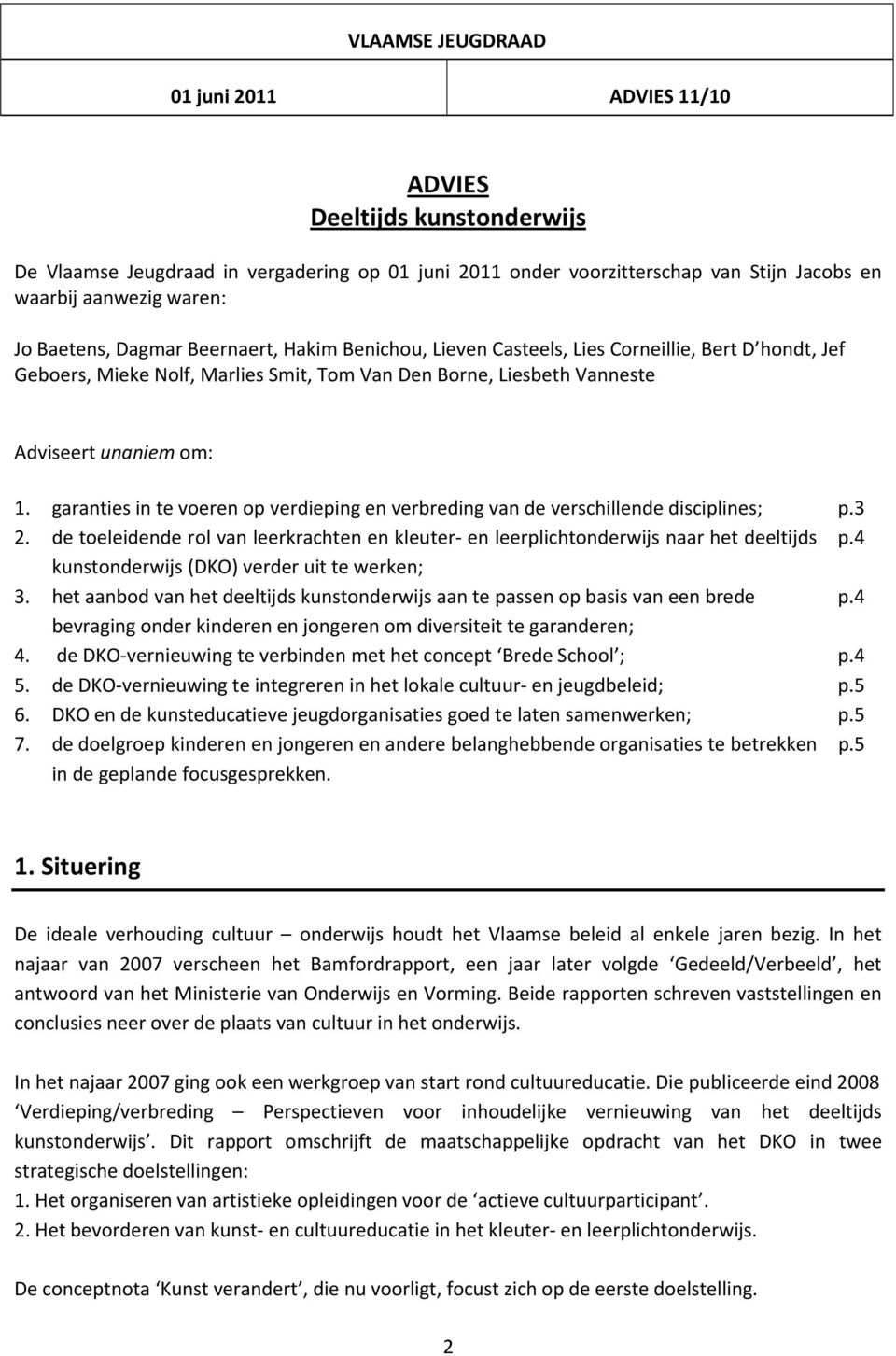 garanties in te voeren op verdieping en verbreding van de verschillende disciplines; p.3 2. de toeleidende rol van leerkrachten en kleuter en leerplichtonderwijs naar het deeltijds p.