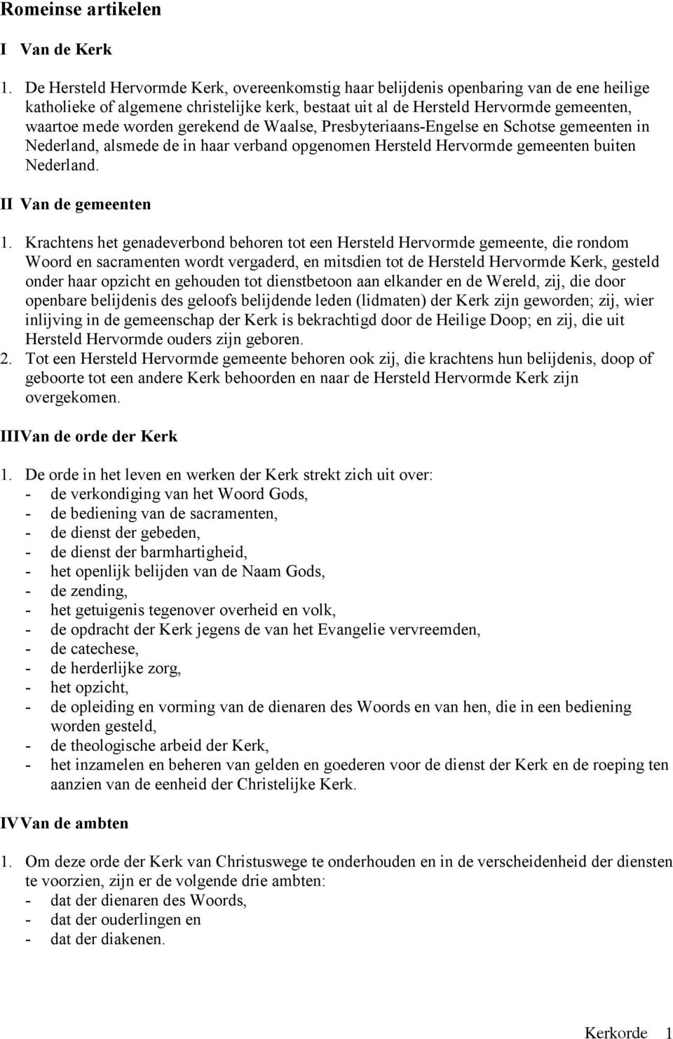 gerekend de Waalse, Presbyteriaans-Engelse en Schotse gemeenten in Nederland, alsmede de in haar verband opgenomen Hersteld Hervormde gemeenten buiten Nederland. II Van de gemeenten 1.