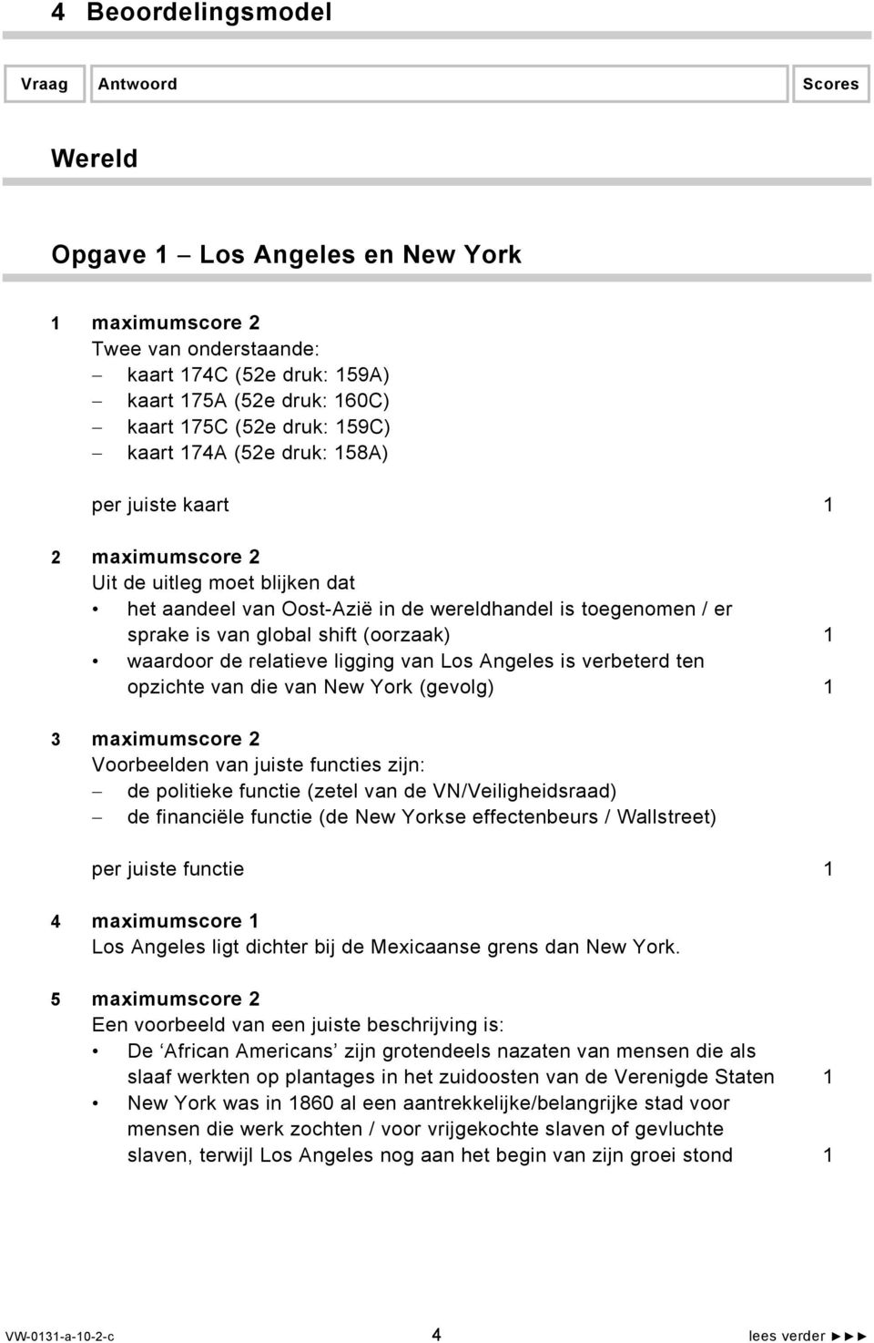 (oorzaak) 1 waardoor de relatieve ligging van Los Angeles is verbeterd ten opzichte van die van New York (gevolg) 1 3 maximumscore 2 Voorbeelden van juiste functies zijn: de politieke functie (zetel