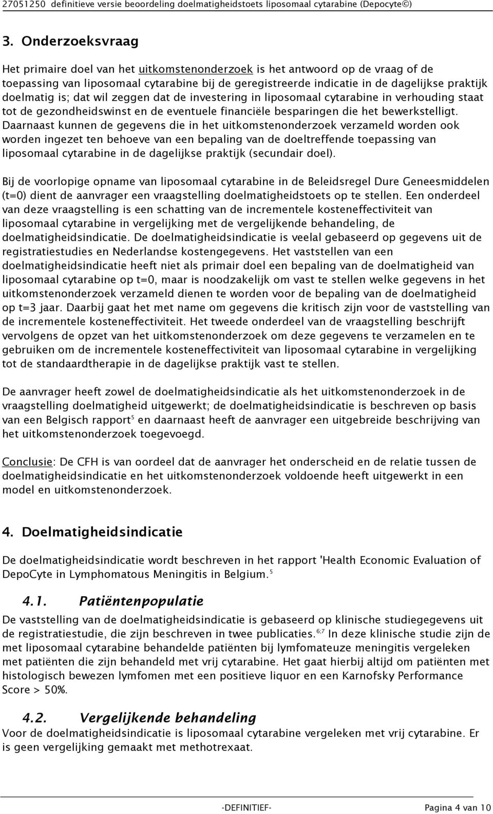 doelmatig is; dat wil zeggen dat de investering in liposomaal cytarabine in verhouding staat tot de gezondheidswinst en de eventuele financiële besparingen die het bewerkstelligt.