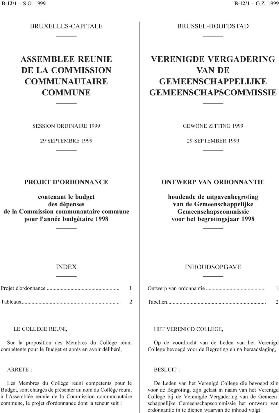 SEPTEMBRE 1999 GEWONE ZITTING 1999 29 SEPTEMBER 1999 PROJET D ORDONNANCE contenant le budget des dépenses de la Commission communautaire commune pour l'année budgétaire ONTWERP VAN ORDONNANTIE