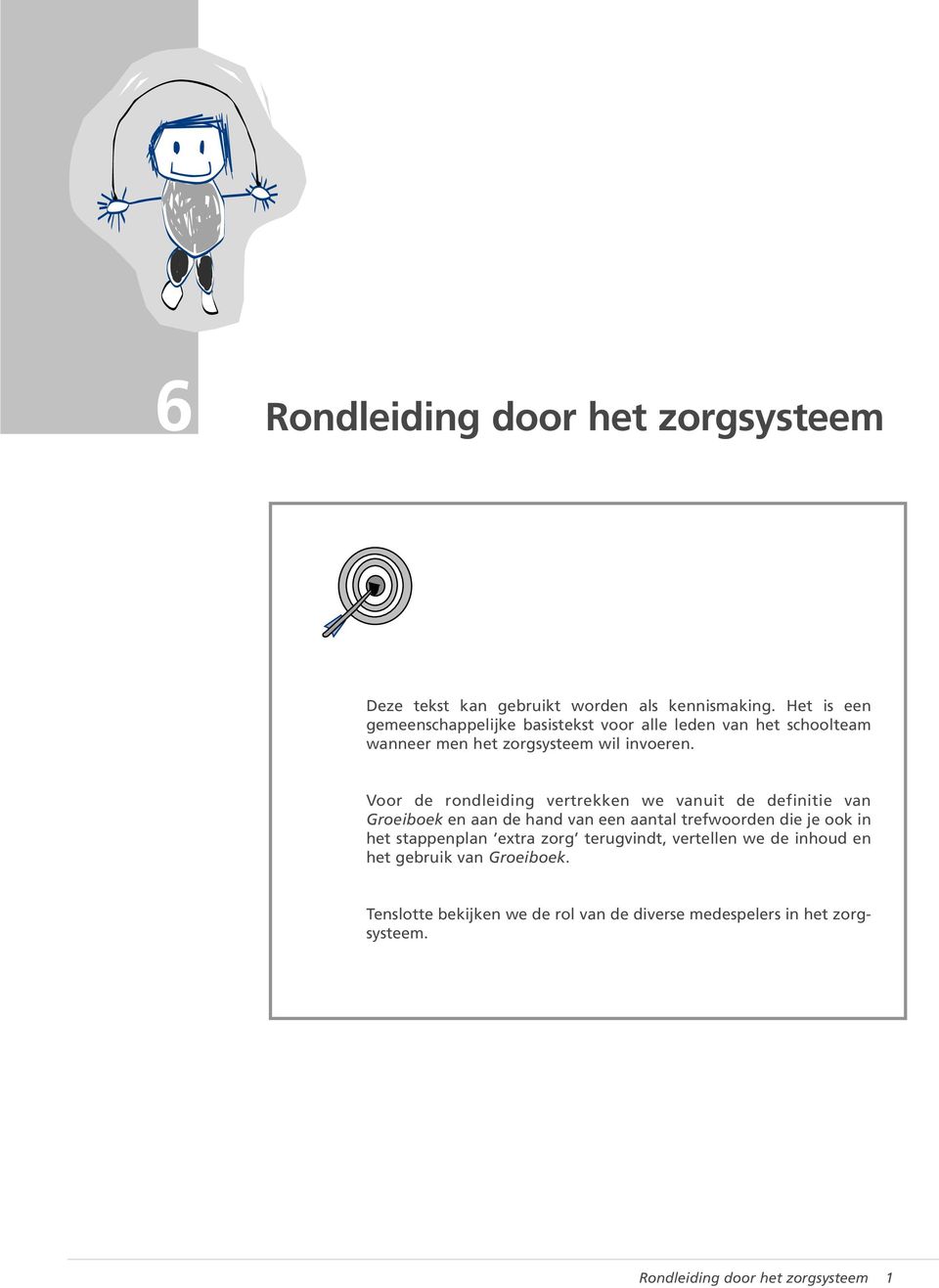 Voor de rondleiding vertrekken we vanuit de definitie van Groeiboek en aan de hand van een aantal trefwoorden die je ook in het