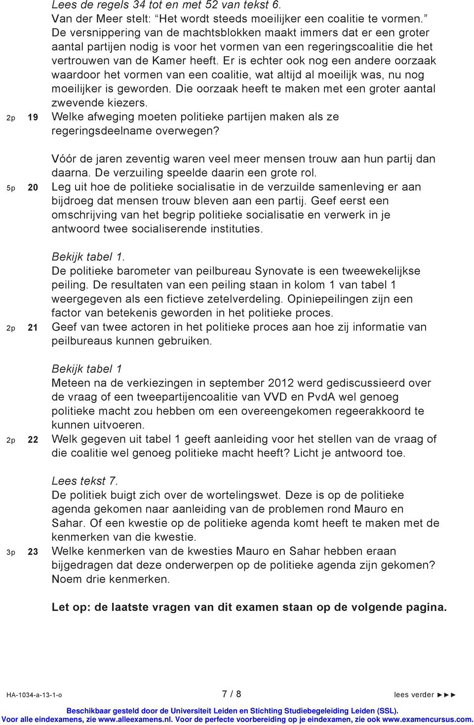 Er is echter ook nog een andere oorzaak waardoor het vormen van een coalitie, wat altijd al moeilijk was, nu nog moeilijker is geworden.