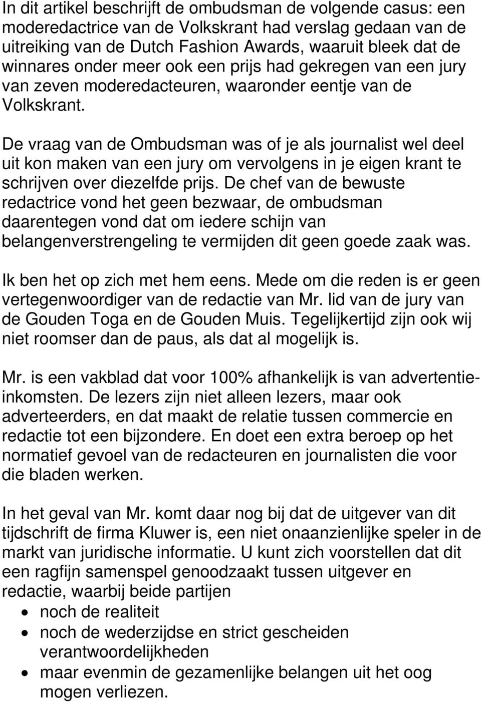 De vraag van de Ombudsman was of je als journalist wel deel uit kon maken van een jury om vervolgens in je eigen krant te schrijven over diezelfde prijs.