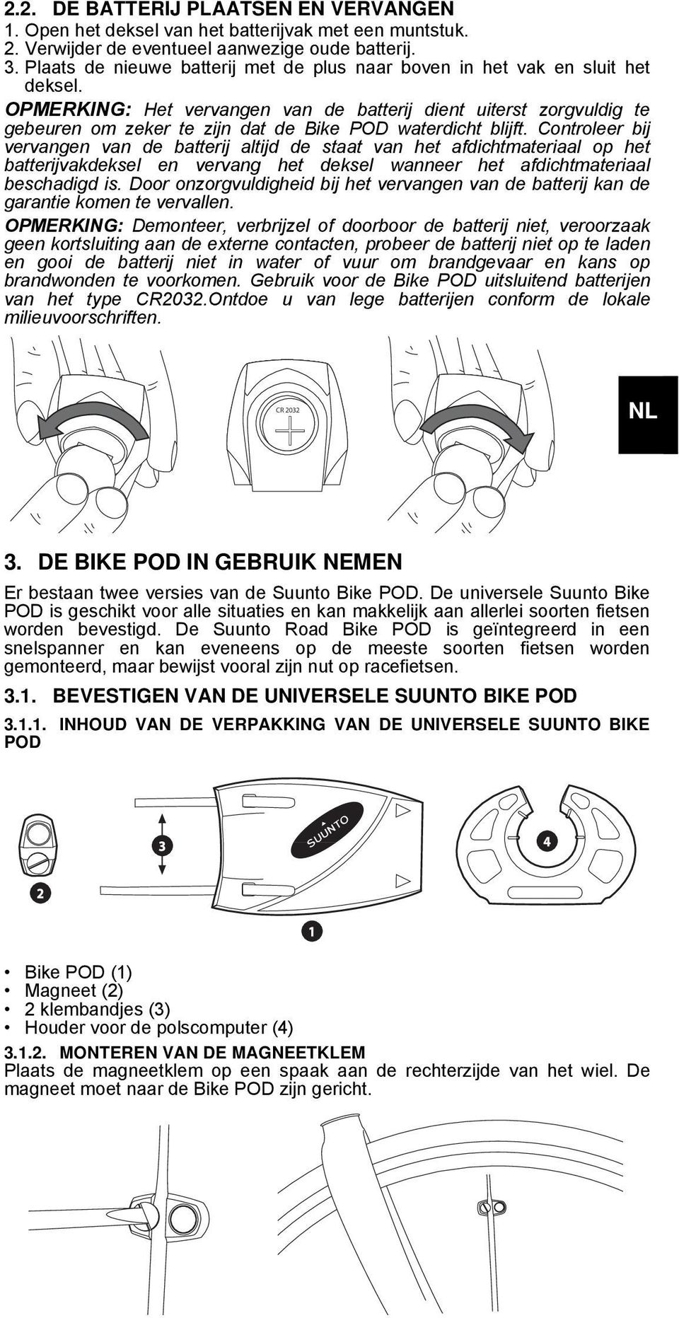 OPMERKING: Het vervangen van de batterij dient uiterst zorgvuldig te gebeuren om zeker te zijn dat de Bike POD waterdicht blijft.