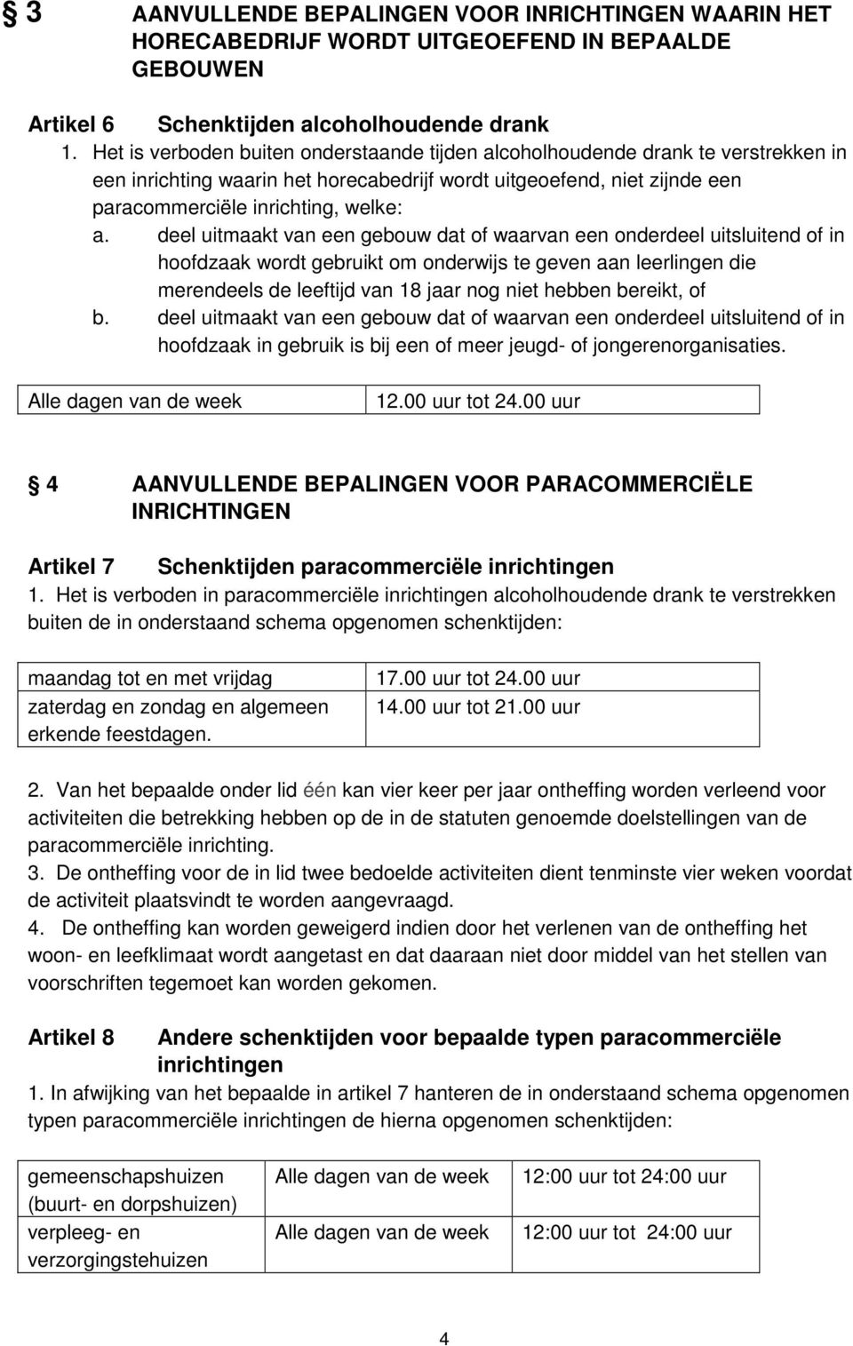 deel uitmaakt van een gebouw dat of waarvan een onderdeel uitsluitend of in hoofdzaak wordt gebruikt om onderwijs te geven aan leerlingen die merendeels de leeftijd van 18 jaar nog niet hebben