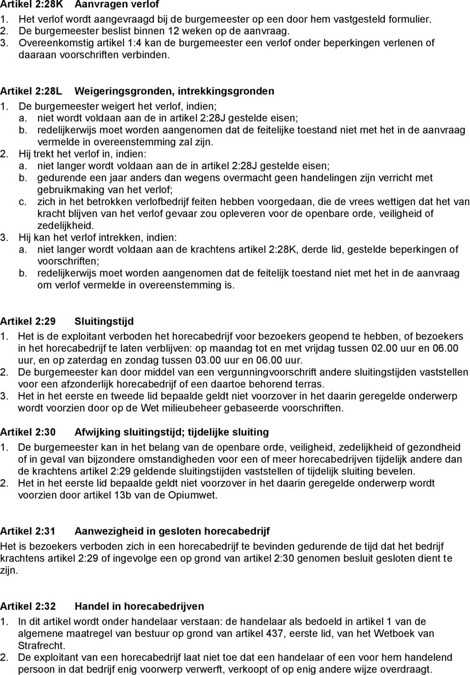 De burgemeester weigert het verlof, indien; a. niet wordt voldaan aan de in artikel 2:28J gestelde eisen; b.