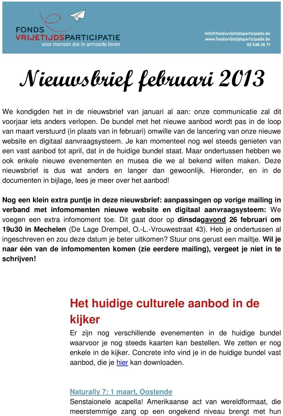 Je kan momenteel nog wel steeds genieten van een vast aanbod tot april, dat in de huidige bundel staat. Maar ondertussen hebben we ook enkele nieuwe evenementen en musea die we al bekend willen maken.