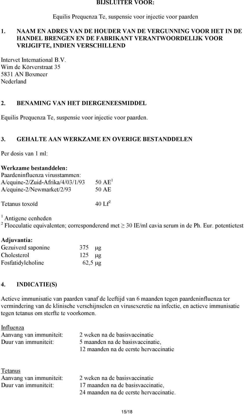 BENAMING VAN HET DIERGENEESMIDDEL Equilis Prequenza Te, suspensie voor injectie voor paarden. 3.