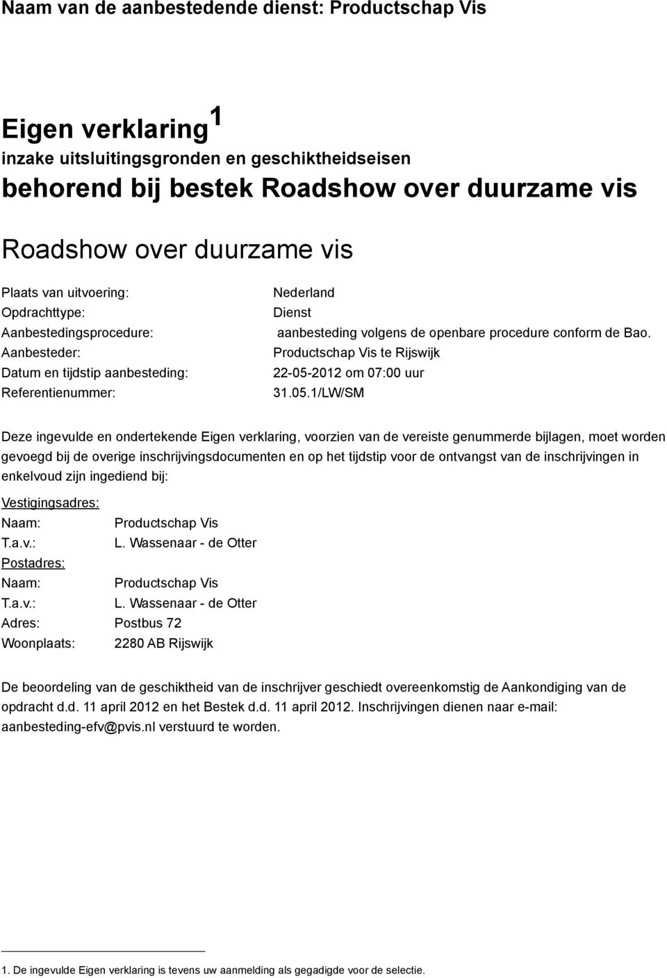 Aanbesteder: Productschap Vis te Rijswijk Datum en tijdstip aanbesteding: 22-05-