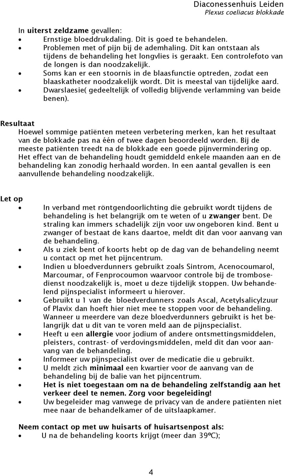 Dwarslaesie( gedeeltelijk of volledig blijvende verlamming van beide benen).