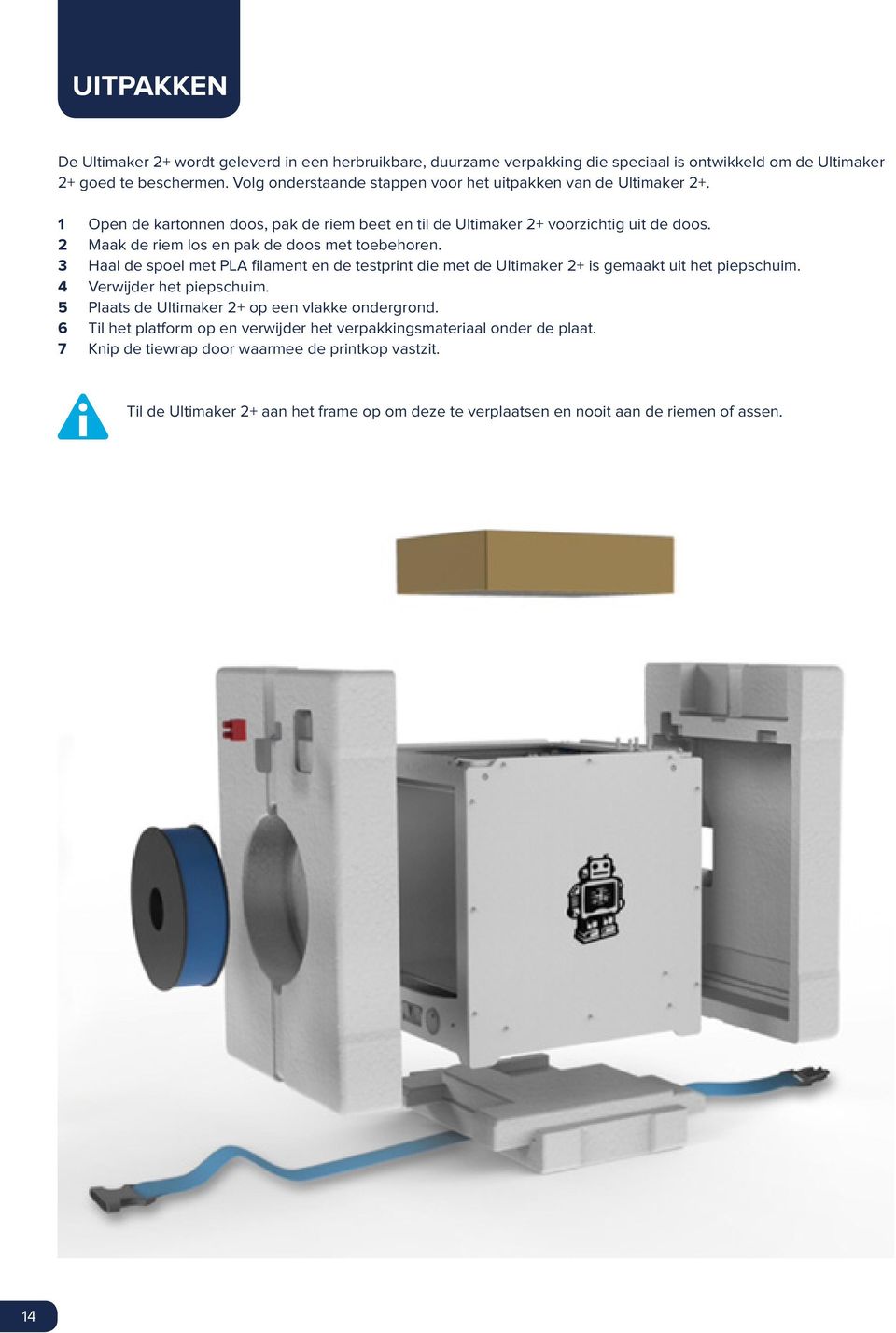 2 Maak de riem los en pak de doos met toebehoren. 3 Haal de spoel met PLA filament en de testprint die met de Ultimaker 2+ is gemaakt uit het piepschuim. 4 Verwijder het piepschuim.