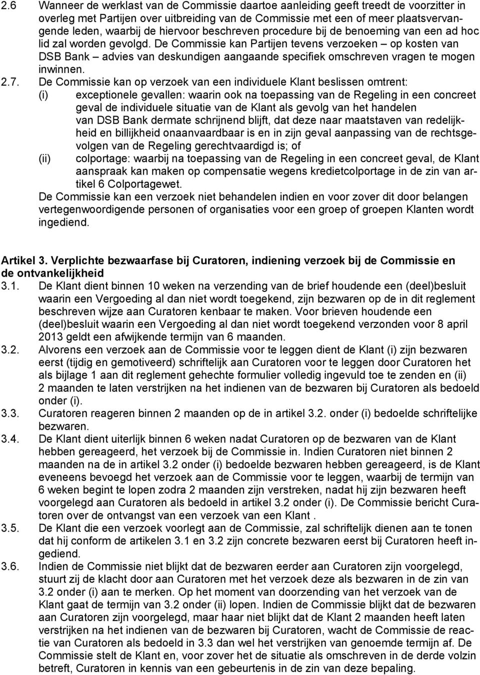 hiervoor beschreven procedure bij de benoeming van een ad hoc lid zal worden gevolgd.