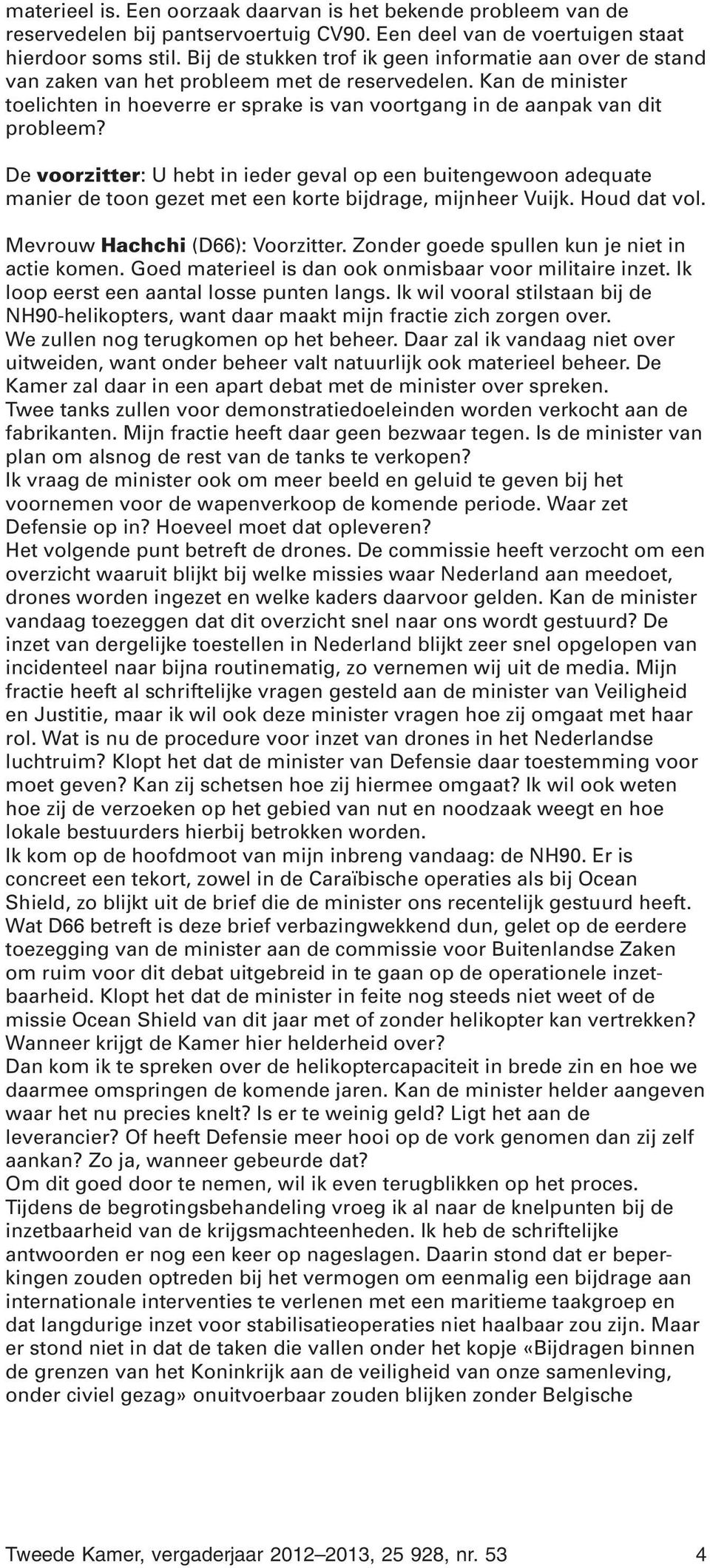 Kan de minister toelichten in hoeverre er sprake is van voortgang in de aanpak van dit probleem?