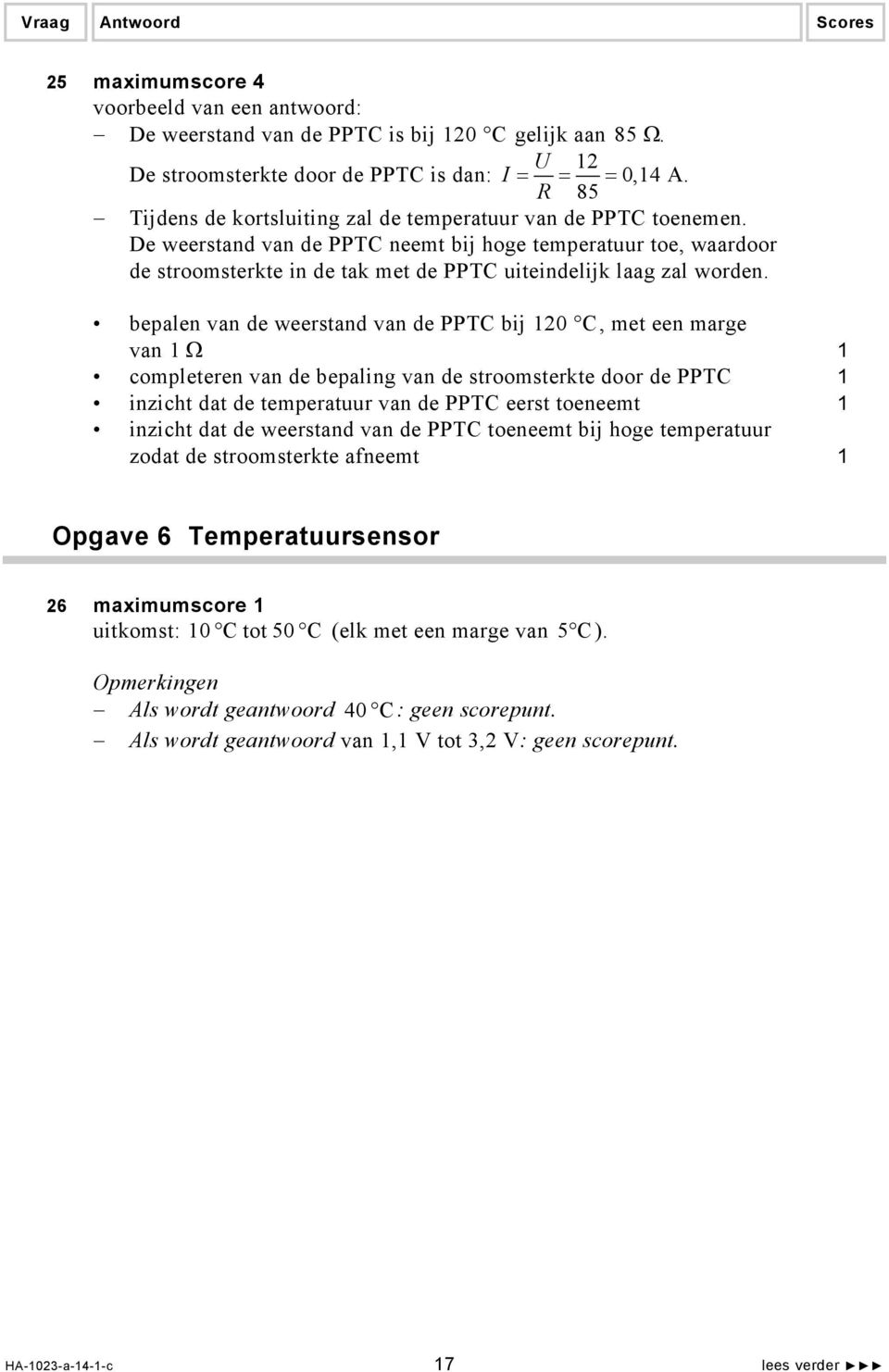 De weerstand van de PPTC neemt bij hoge temperatuur toe, waardoor de stroomsterkte in de tak met de PPTC uiteindelijk laag zal worden.