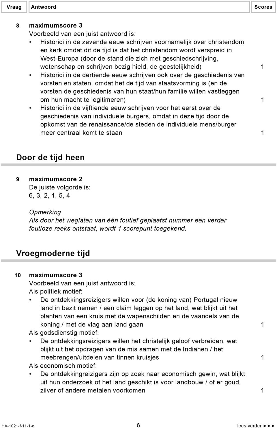 staatsvorming is (en de vorsten de geschiedenis van hun staat/hun familie willen vastleggen om hun macht te legitimeren) 1 Historici in de vijftiende eeuw schrijven voor het eerst over de