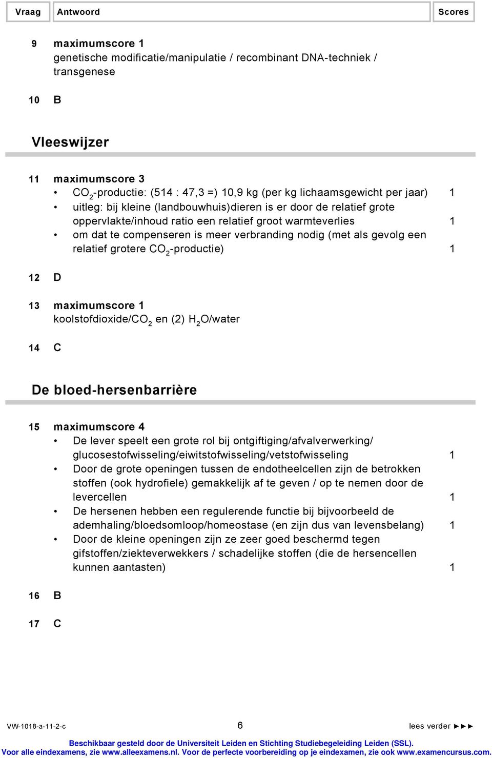 nodig (met als gevolg een relatief grotere CO 2 -productie) 1 12 D 13 maximumscore 1 koolstofdioxide/co 2 en (2) H 2 O/water 14 C De bloed-hersenbarrière 15 maximumscore 4 De lever speelt een grote