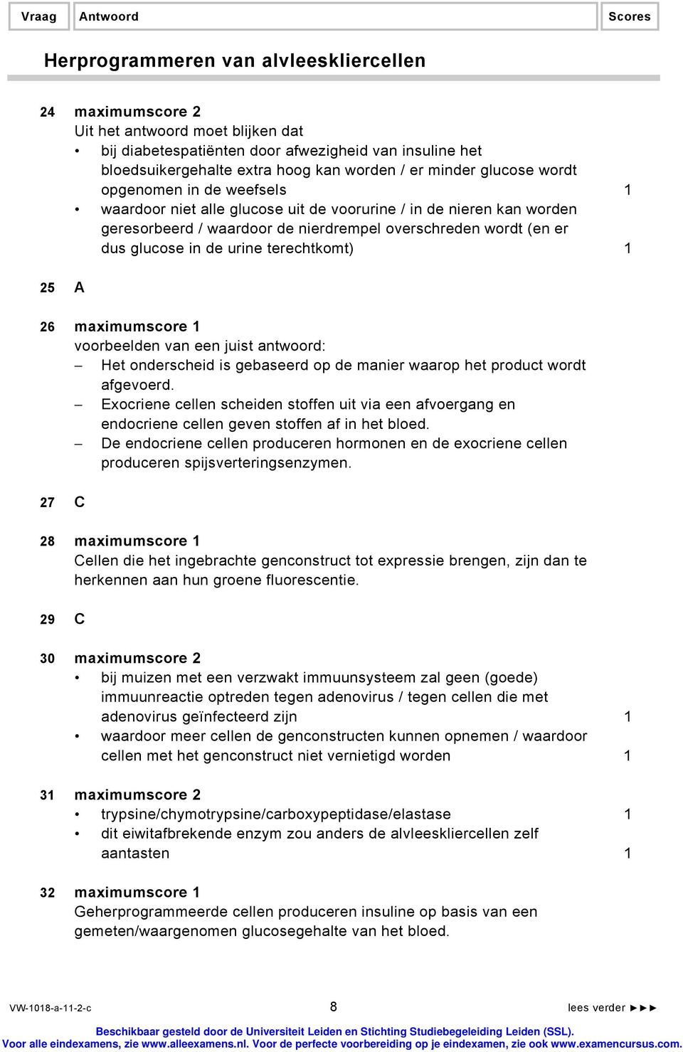 dus glucose in de urine terechtkomt) 1 25 A 26 maximumscore 1 voorbeelden van een juist antwoord: Het onderscheid is gebaseerd op de manier waarop het product wordt afgevoerd.