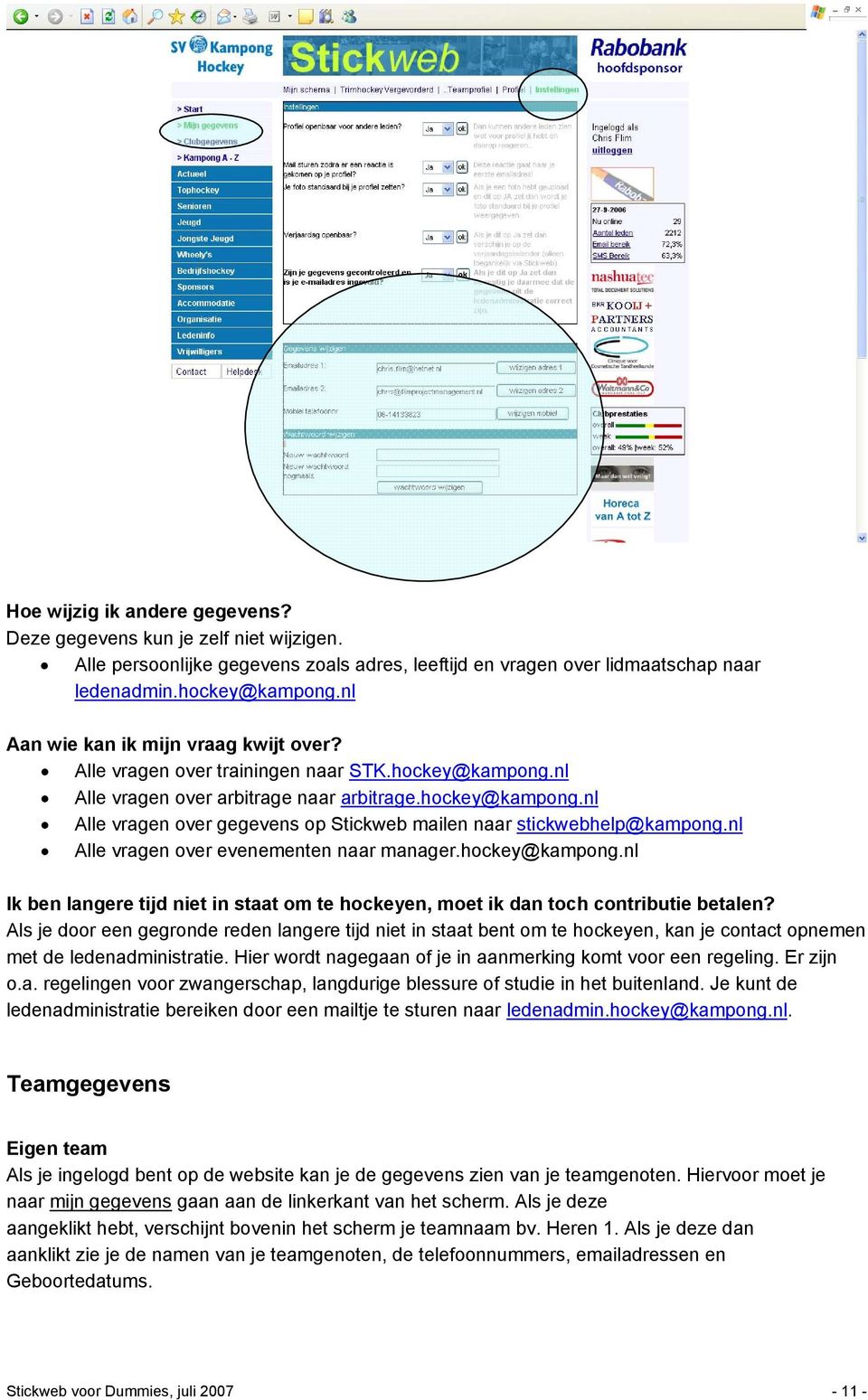 nl Alle vragen over evenementen naar manager.hockey@kampong.nl Ik ben langere tijd niet in staat om te hockeyen, moet ik dan toch contributie betalen?