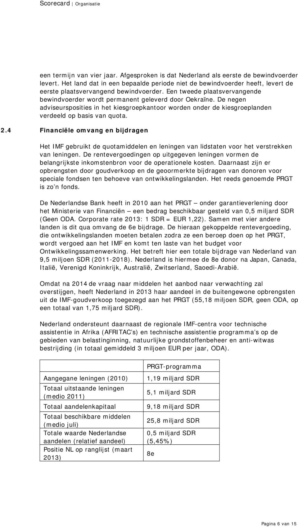 De negen adviseursposities in het kiesgroepkantoor worden onder de kiesgroeplanden verdeeld op basis van quota. 2.