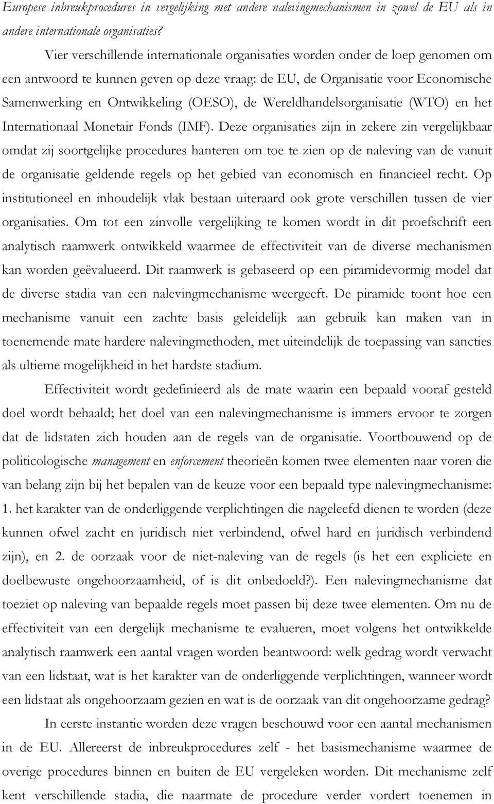 de Wereldhandelsorganisatie (WTO) en het Internationaal Monetair Fonds (IMF).