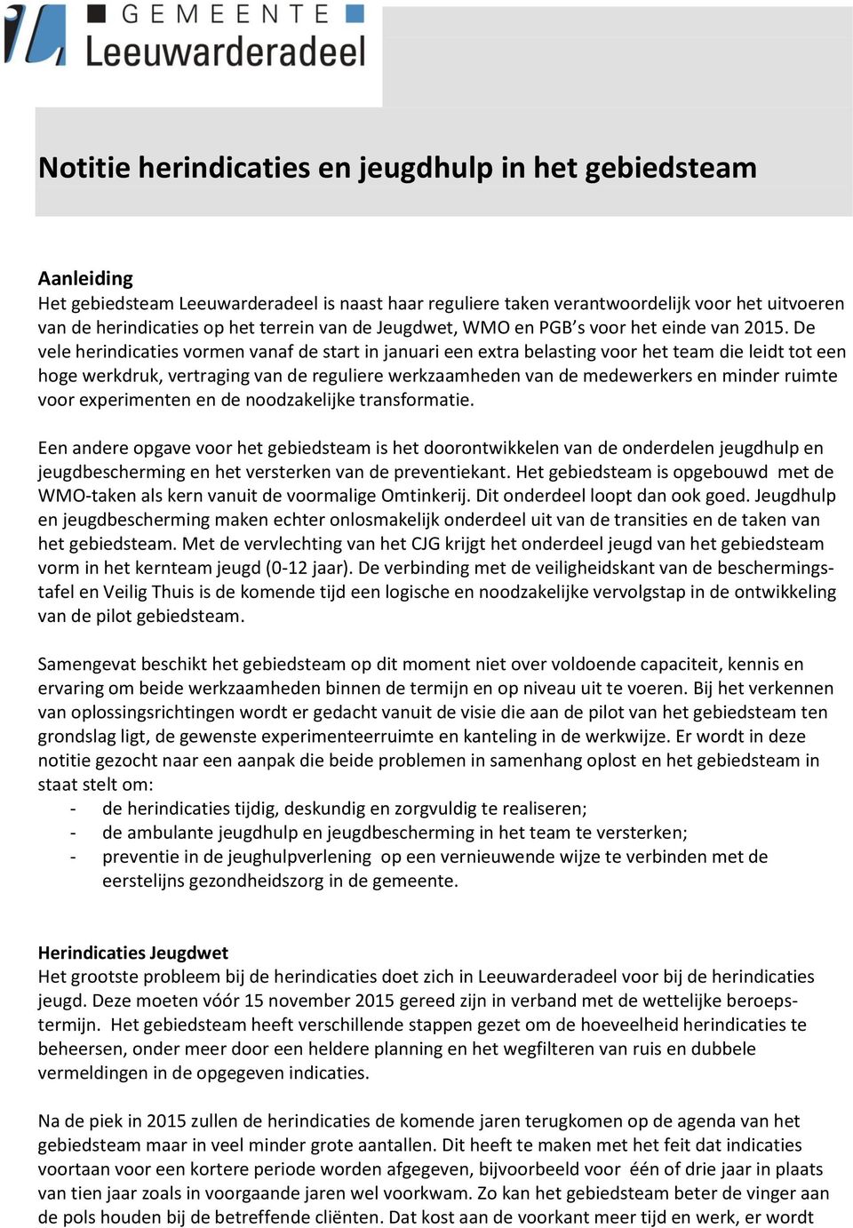 De vele herindicaties vormen vanaf de start in januari een extra belasting voor het team die leidt tot een hoge werkdruk, vertraging van de reguliere werkzaamheden van de medewerkers en minder ruimte