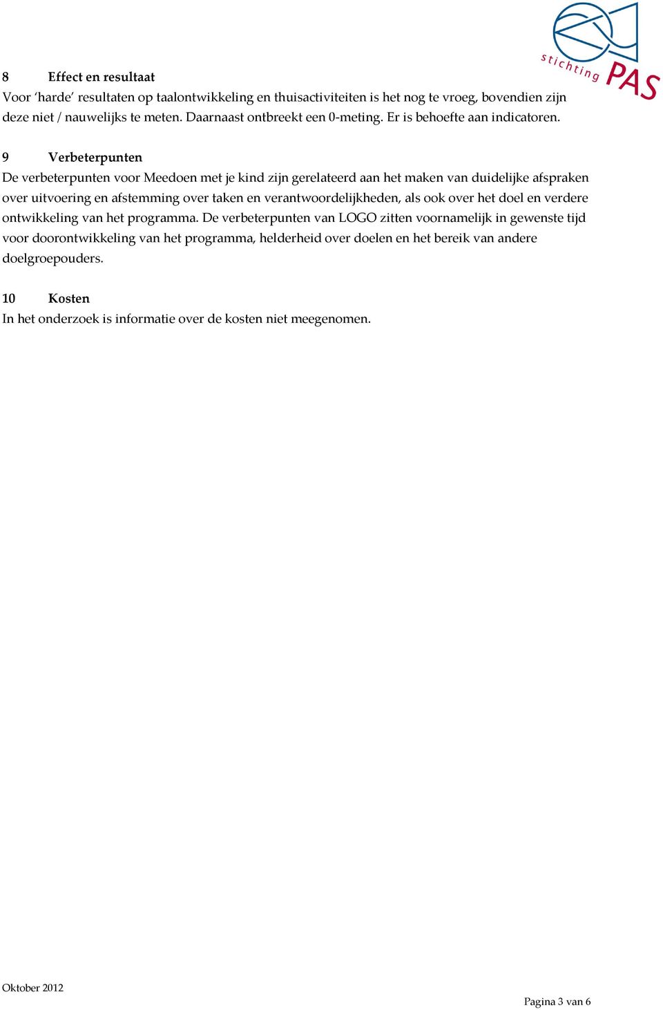 9 Verbeterpunten De verbeterpunten voor Meedoen met je kind zijn gerelateerd aan het maken van duidelijke afspraken over uitvoering en afstemming over taken en