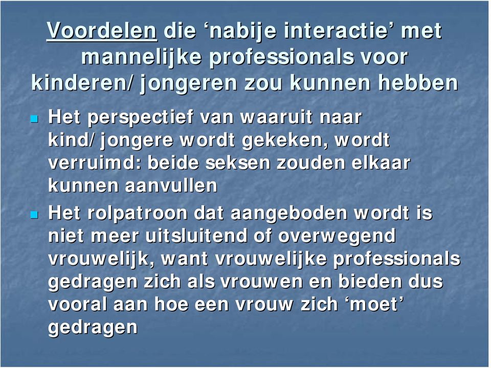 kunnen aanvullen Het rolpatroon dat aangeboden wordt is niet meer uitsluitend of overwegend vrouwelijk,