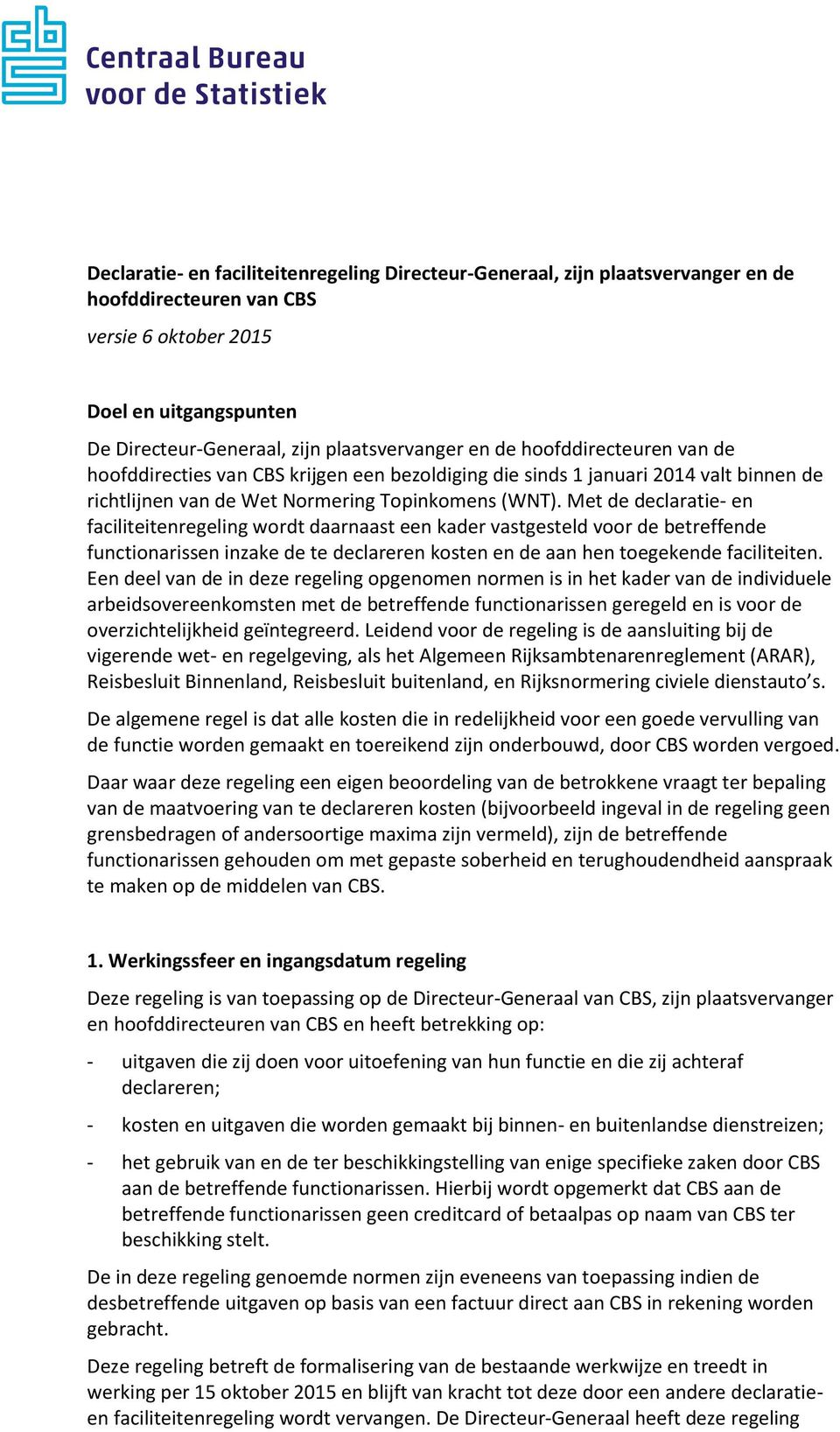 Met de declaratie- en faciliteitenregeling wordt daarnaast een kader vastgesteld voor de betreffende functionarissen inzake de te declareren kosten en de aan hen toegekende faciliteiten.