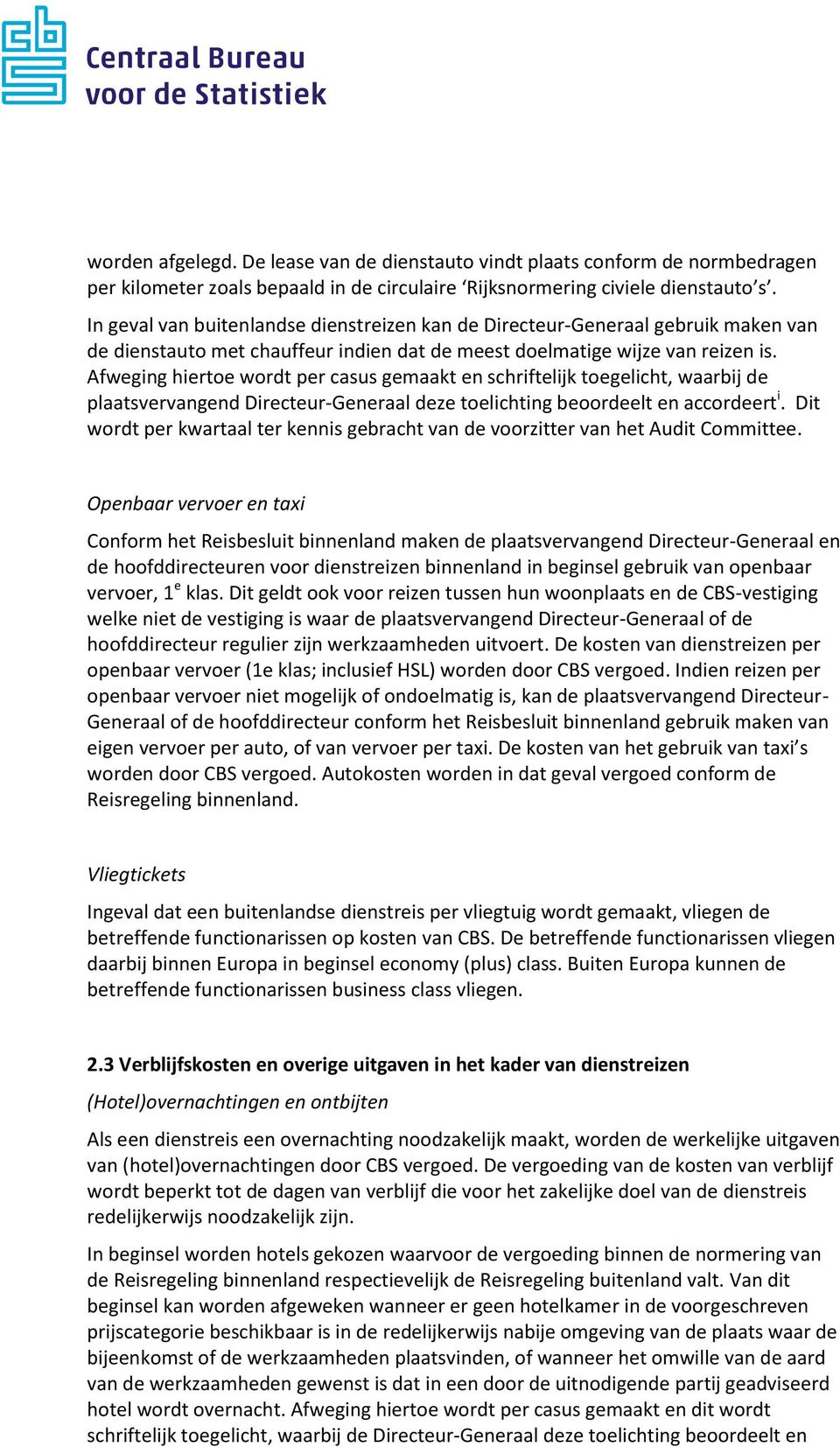 Afweging hiertoe wordt per casus gemaakt en schriftelijk toegelicht, waarbij de plaatsvervangend Directeur-Generaal deze toelichting beoordeelt en accordeert i.