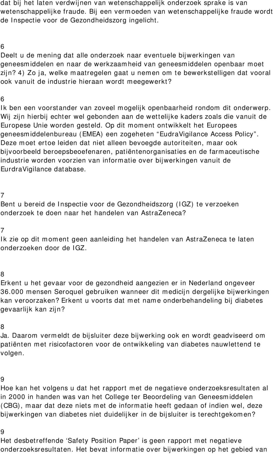 4) Zo ja, welke maatregelen gaat u nemen om te bewerkstelligen dat vooral ook vanuit de industrie hieraan wordt meegewerkt?