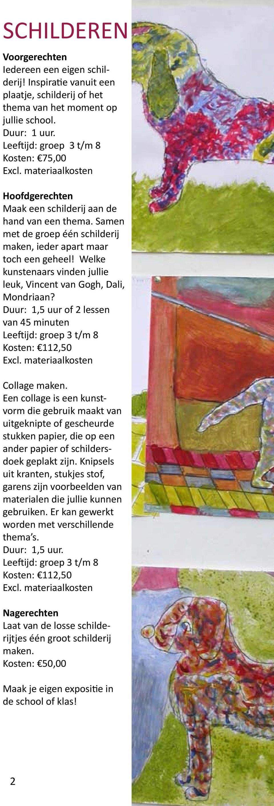 Welke kunstenaars vinden jullie leuk, Vincent van Gogh, Dali, Mondriaan? of 2 lessen van 45 minuten Collage maken.