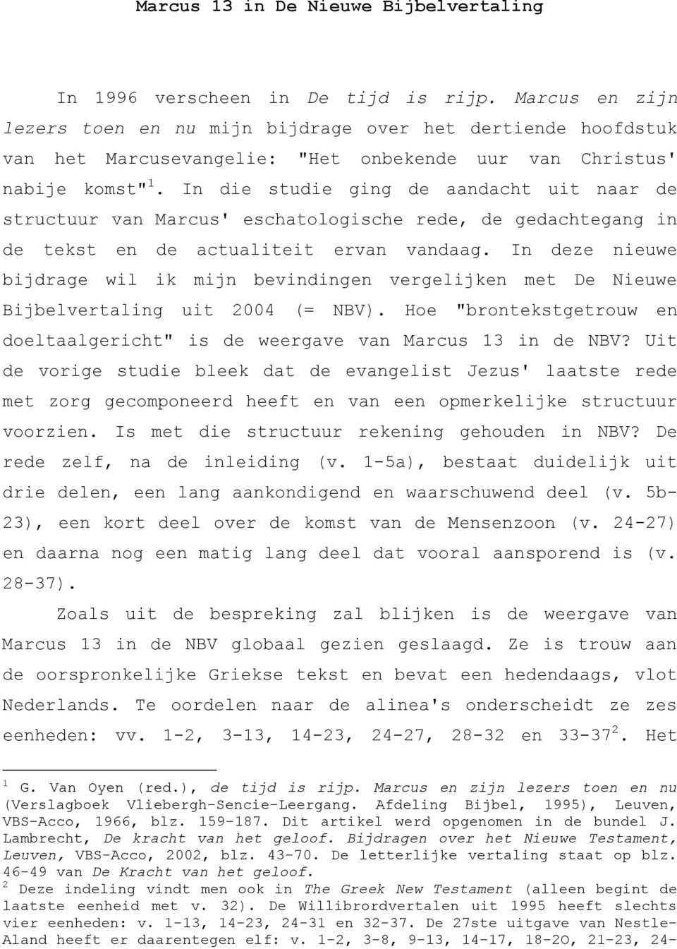 In die studie ging de aandacht uit naar de structuur van Marcus' eschatologische rede, de gedachtegang in de tekst en de actualiteit ervan vandaag.