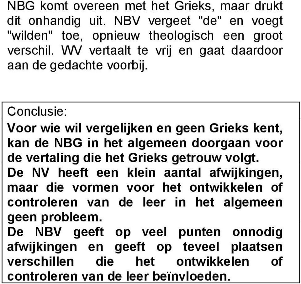 Conclusie: Voor wie wil vergelijken en geen Grieks kent, kan de NBG in het algemeen doorgaan voor de vertaling die het Grieks getrouw volgt.