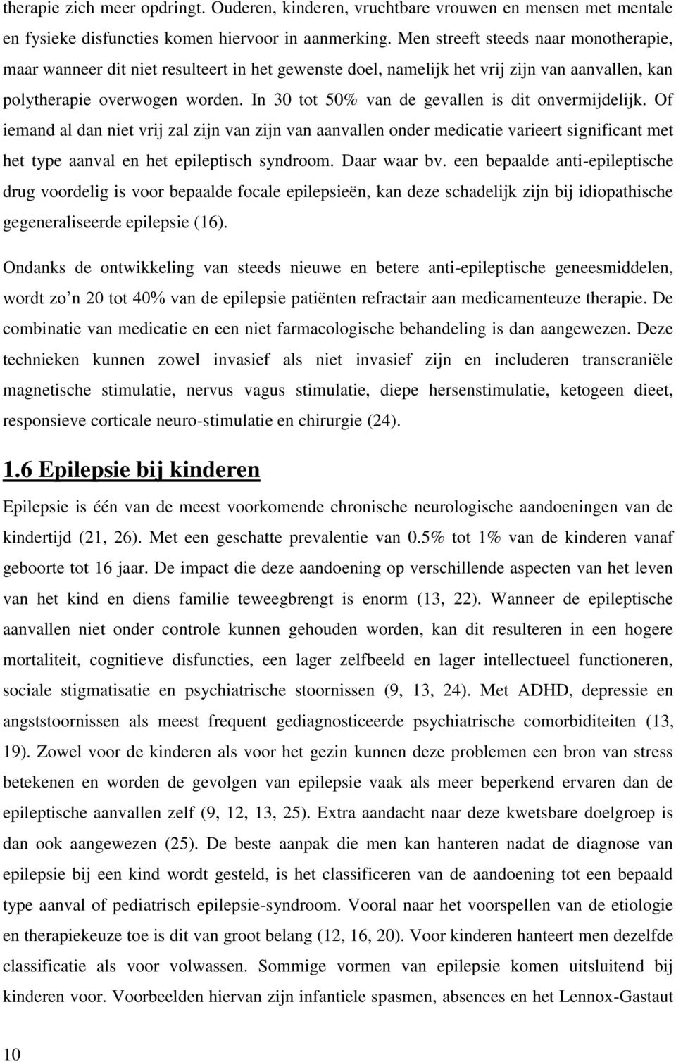 In 30 tot 50% van de gevallen is dit onvermijdelijk. Of iemand al dan niet vrij zal zijn van zijn van aanvallen onder medicatie varieert significant met het type aanval en het epileptisch syndroom.