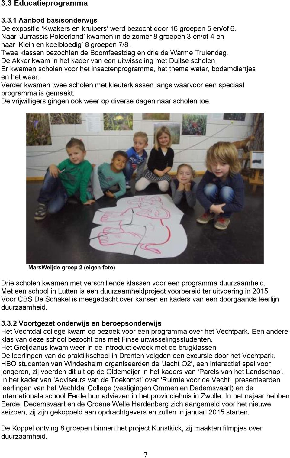 De Akker kwam in het kader van een uitwisseling met Duitse scholen. Er kwamen scholen voor het insectenprogramma, het thema water, bodemdiertjes en het weer.