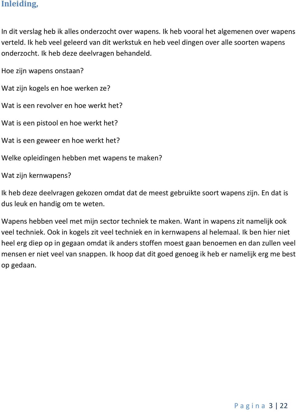 Wat is een revolver en hoe werkt het? Wat is een pistool en hoe werkt het? Wat is een geweer en hoe werkt het? Welke opleidingen hebben met wapens te maken? Wat zijn kernwapens?