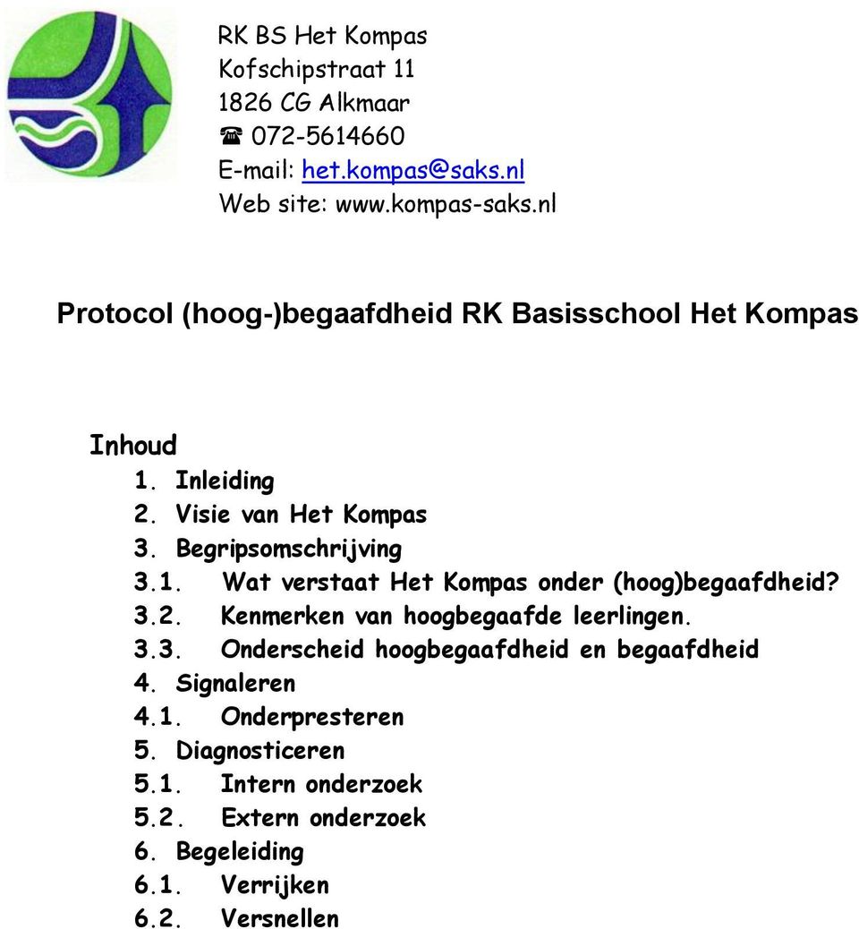 3.2. Kenmerken van hoogbegaafde leerlingen. 3.3. Onderscheid hoogbegaafdheid en begaafdheid 4. Signaleren 4.1. Onderpresteren 5.