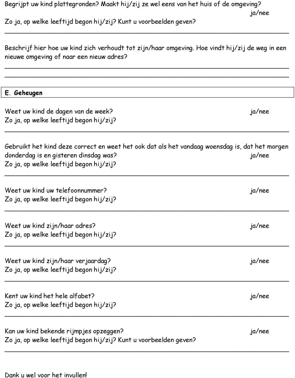 Gebruikt het kind deze correct en weet het ook dat als het vandaag woensdag is, dat het morgen donderdag is en gisteren dinsdag was? Zo ja, op welke leeftijd begon hij/zij?