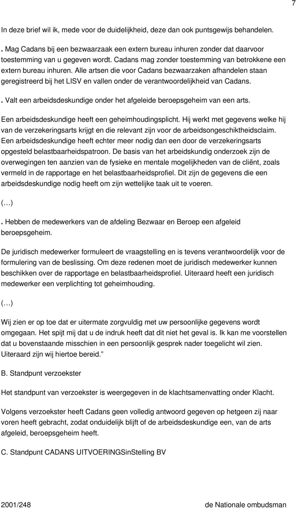 Alle artsen die voor Cadans bezwaarzaken afhandelen staan geregistreerd bij het LISV en vallen onder de verantwoordelijkheid van Cadans.