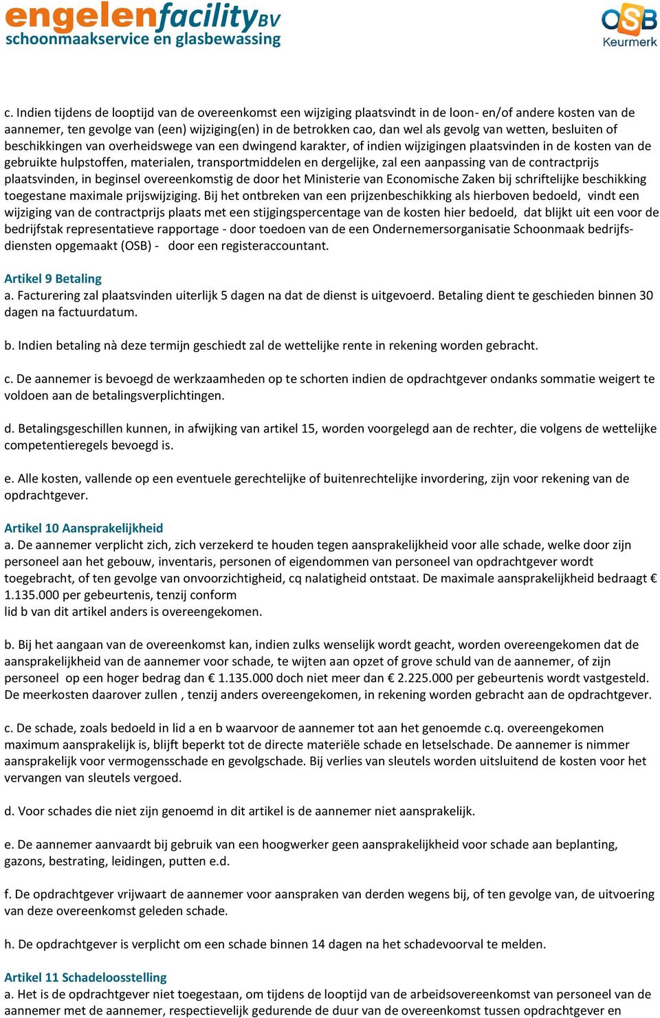 en dergelijke, zal een aanpassing van de contractprijs plaatsvinden, in beginsel overeenkomstig de door het Ministerie van Economische Zaken bij schriftelijke beschikking toegestane maximale