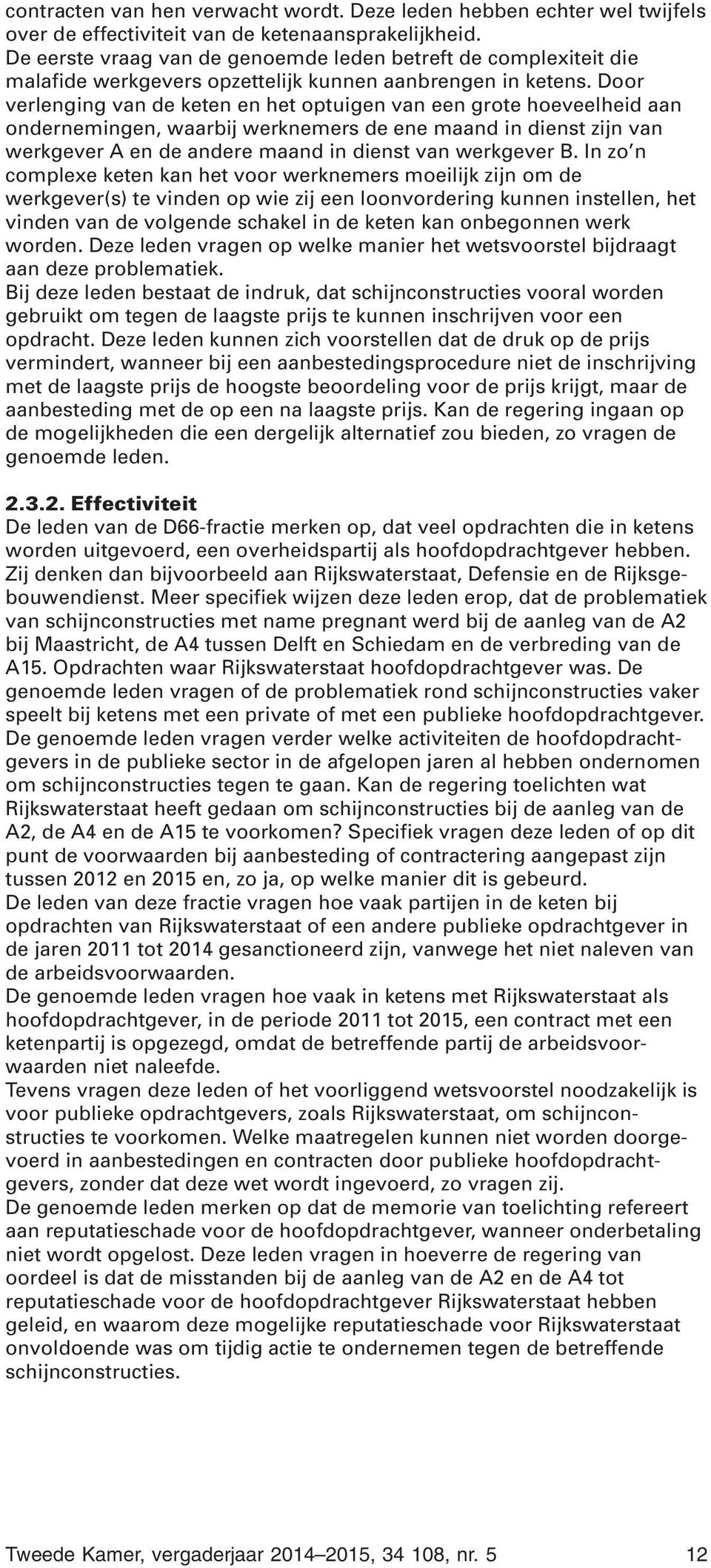 Door verlenging van de keten en het optuigen van een grote hoeveelheid aan ondernemingen, waarbij werknemers de ene maand in dienst zijn van werkgever A en de andere maand in dienst van werkgever B.