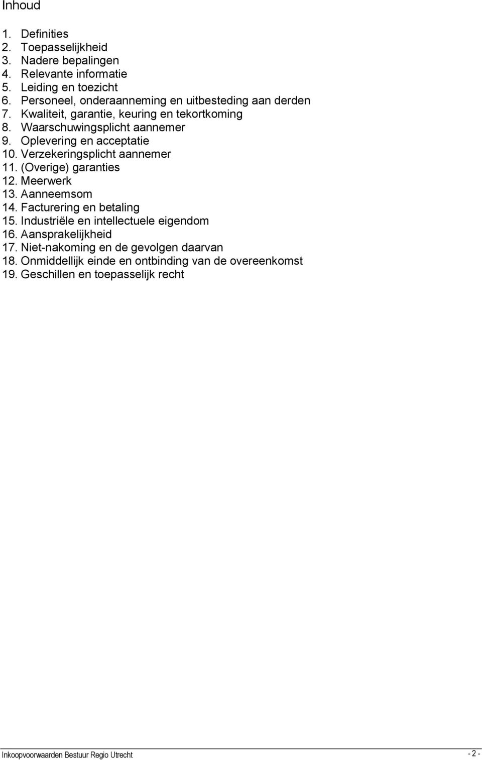 Oplevering en acceptatie 10. Verzekeringsplicht aannemer 11. (Overige) garanties 12. Meerwerk 13. Aanneemsom 14. Facturering en betaling 15.