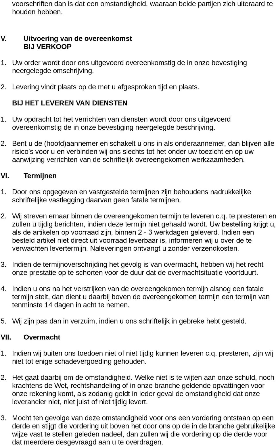 Uw opdracht tot het verrichten van diensten wordt door ons uitgevoerd overeenkomstig de in onze bevestiging neergelegde beschrijving. 2.