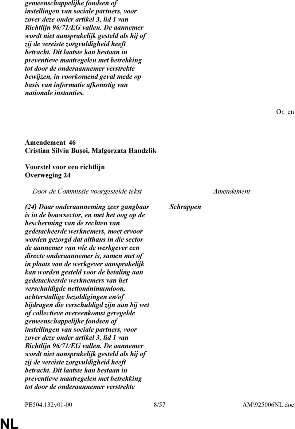 Dit laatste kan bestaan in preventieve maatregelen met betrekking tot door de onderaannemer verstrekte bewijzen, in voorkomend geval mede op basis van informatie afkomstig van nationale instanties.