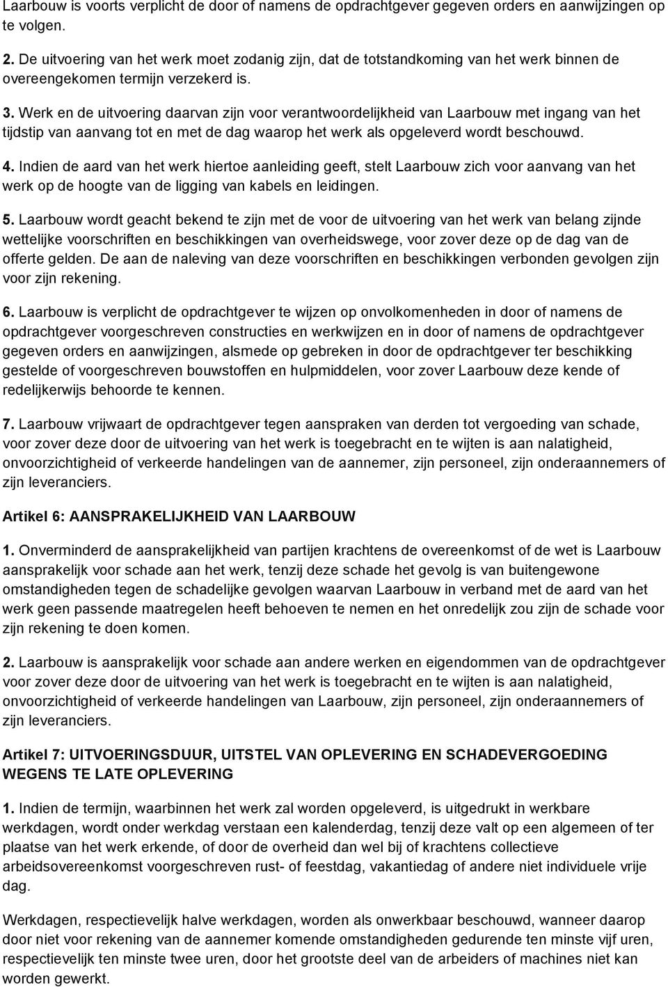 Werk en de uitvoering daarvan zijn voor verantwoordelijkheid van Laarbouw met ingang van het tijdstip van aanvang tot en met de dag waarop het werk als opgeleverd wordt beschouwd. 4.