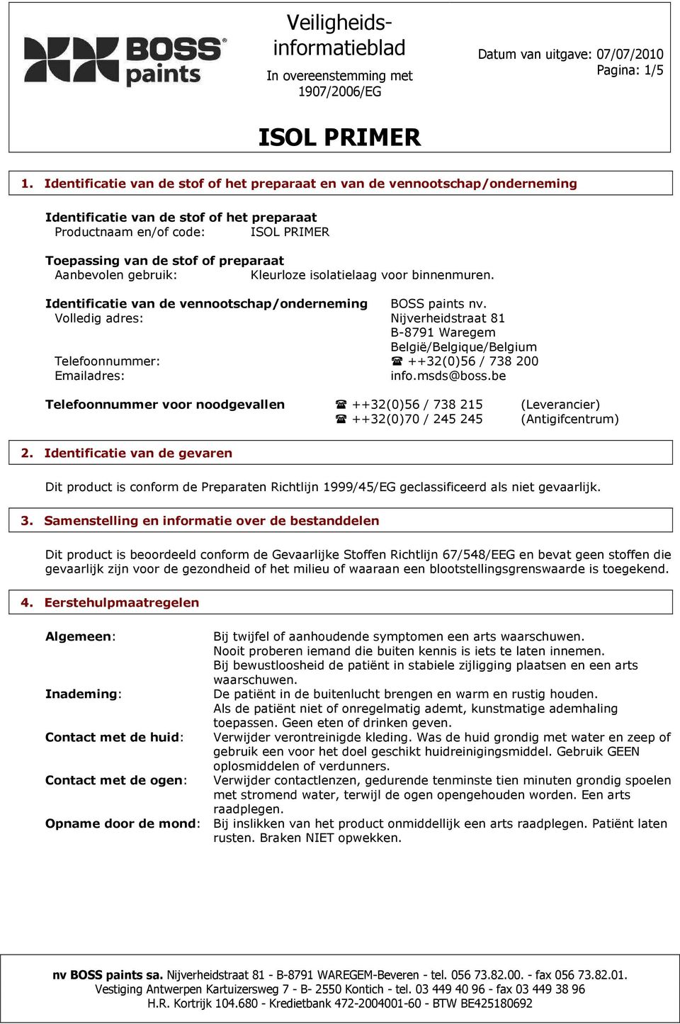 gebruik: Kleurloze isolatielaag voor binnenmuren. Identificatie van de vennootschap/onderneming BOSS paints nv.