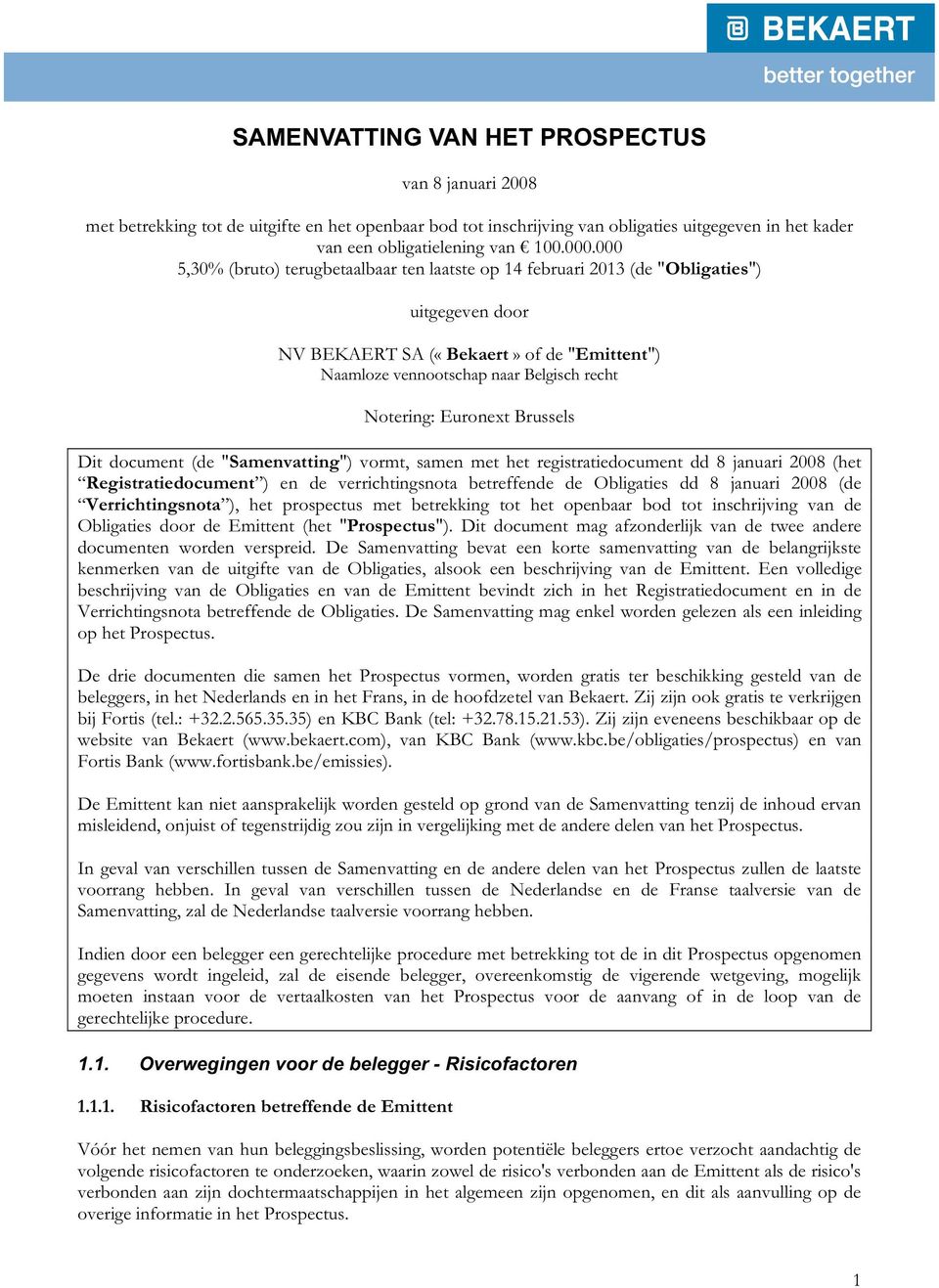 Euronext Brussels Dit document (de "Samenvatting") vormt, samen met het registratiedocument dd 8 januari 2008 (het Registratiedocument ) en de verrichtingsnota betreffende de Obligaties dd 8 januari