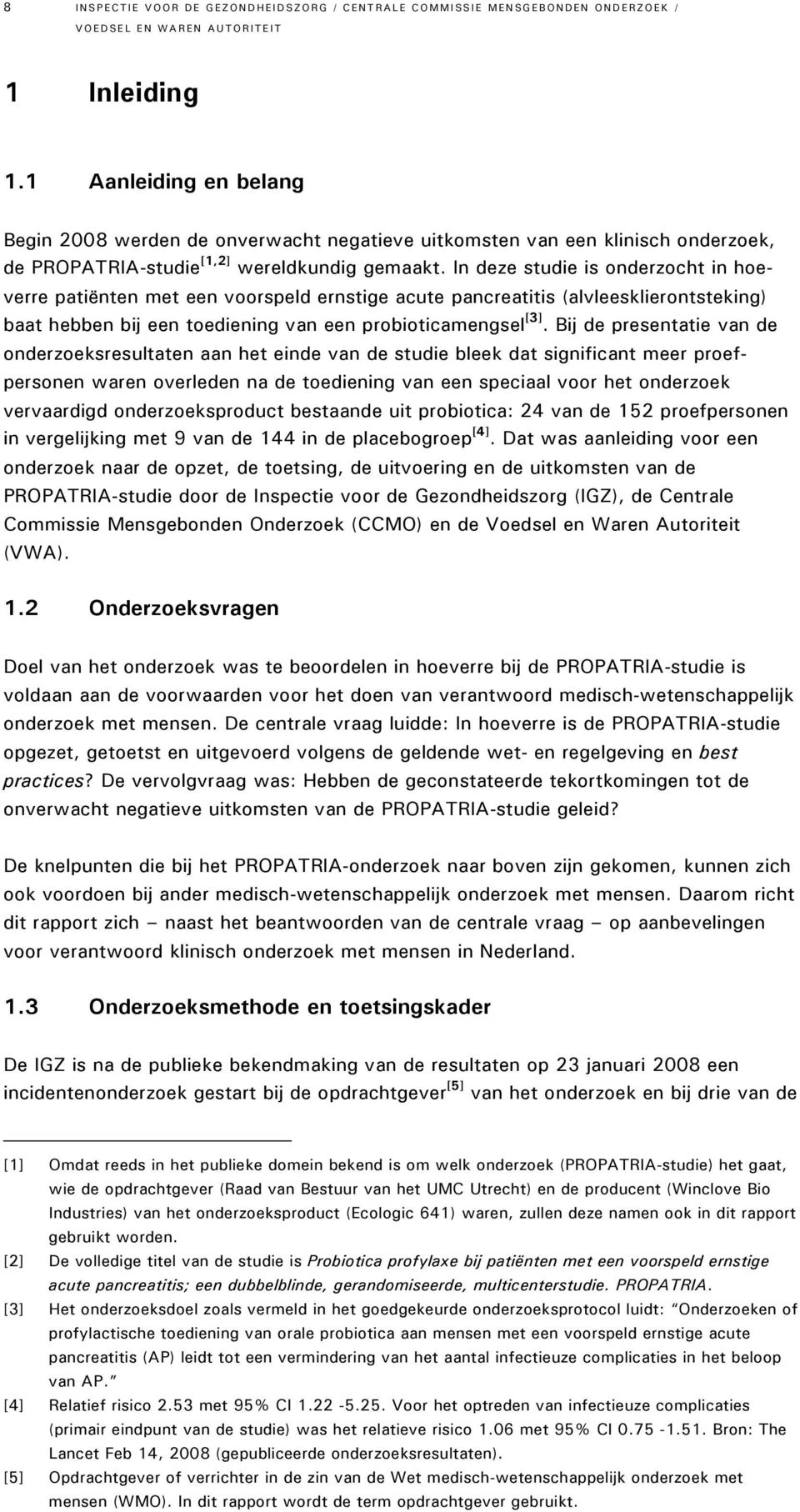 In deze studie is onderzocht in hoeverre patiënten met een voorspeld ernstige acute pancreatitis (alvleesklierontsteking) baat hebben bij een toediening van een probioticamengsel [3].