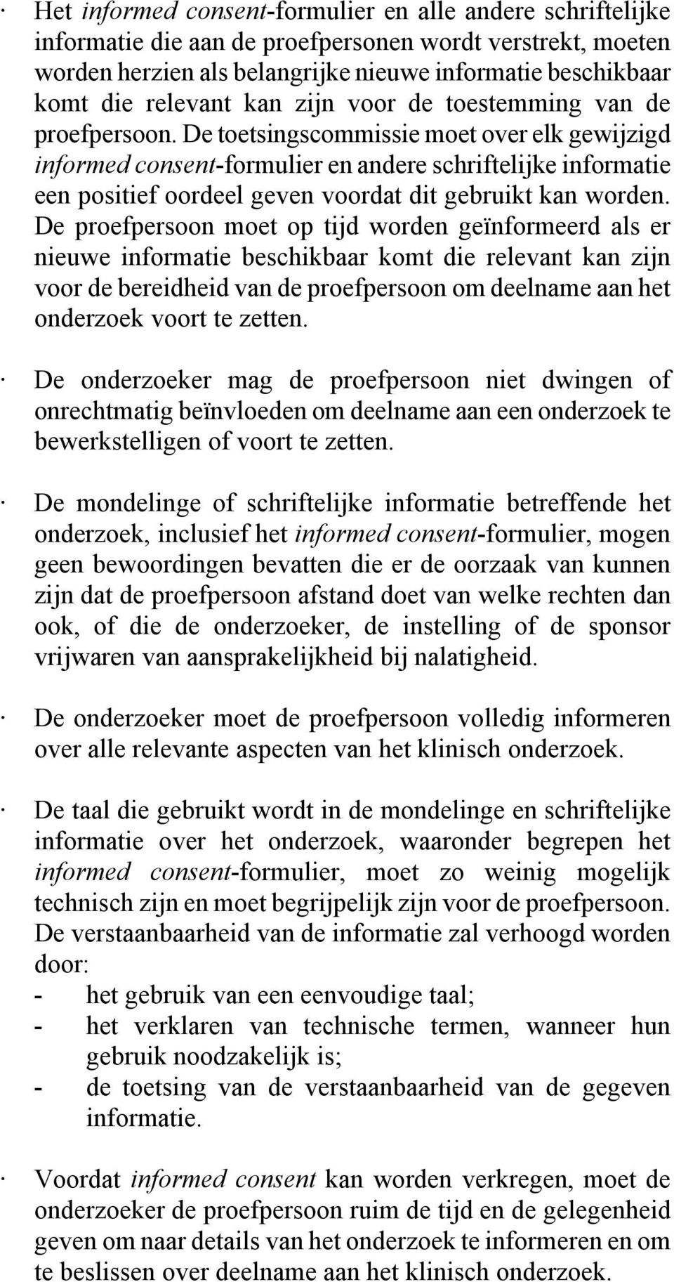 De toetsingscommissie moet over elk gewijzigd informed consent-formulier en andere schriftelijke informatie een positief oordeel geven voordat dit gebruikt kan worden.